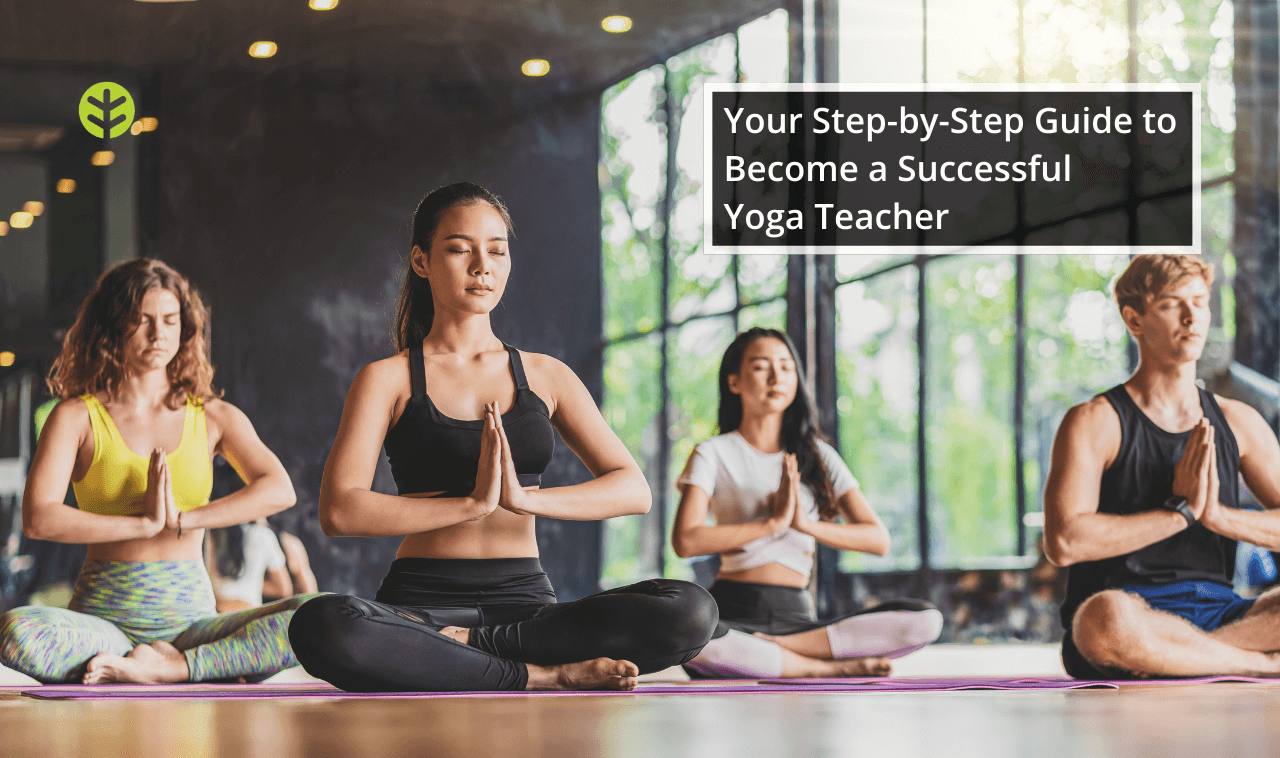 How to Become a Yoga Teacher: A Step-by-Step Guide