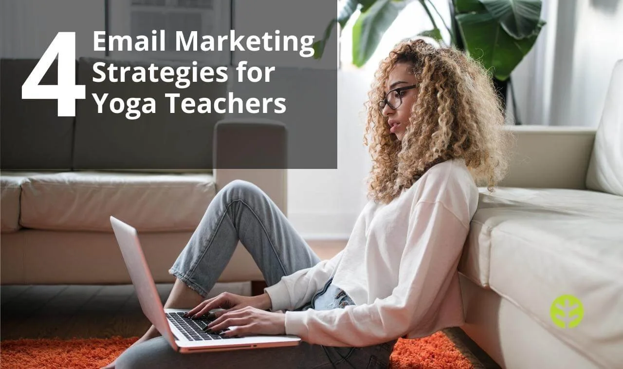 Cover image of a young woman sitting on her living room floor in front of her couch leaning back on her laptop with text in the top left corner that says '4 Email marketing strategies for yoga teachers'