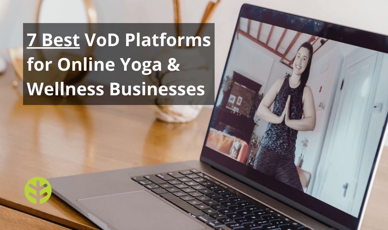 Cover Image for VoD Platforms Image of an online yoga class playing on a laptop with the text overlaid '7 Best VoD Platforms for Online Yoga & Wellness Businesses