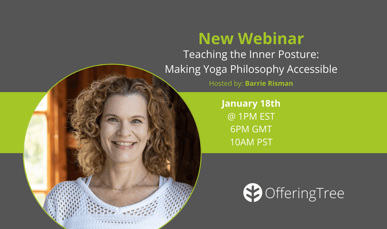 Barrie Risman Webinar Photo Graphic featuring a photo of Barrie Risman, and details for her webinar with OfferingTree: Teaching the Inner Posture: Making Yoga Philosophy Accessible. The webinar will take place on January 18th at 1pm EST.