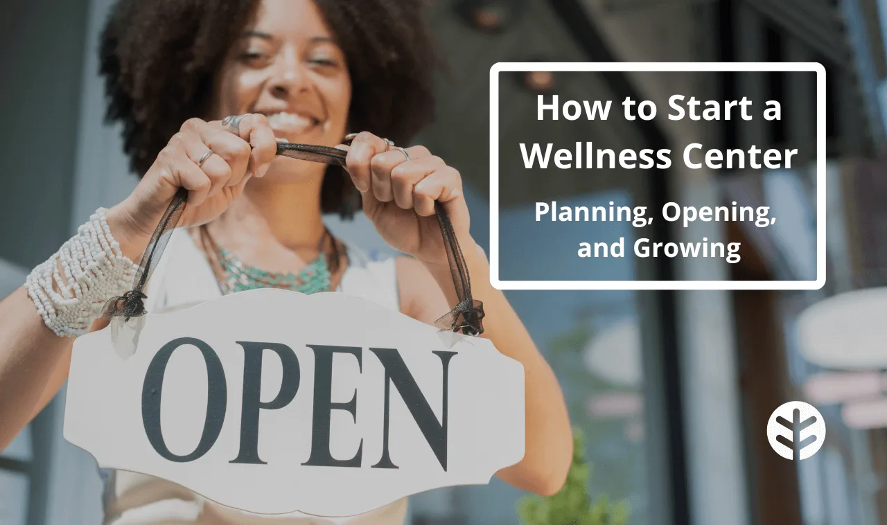How to Open a Wellness Center That Nurtures Your Community