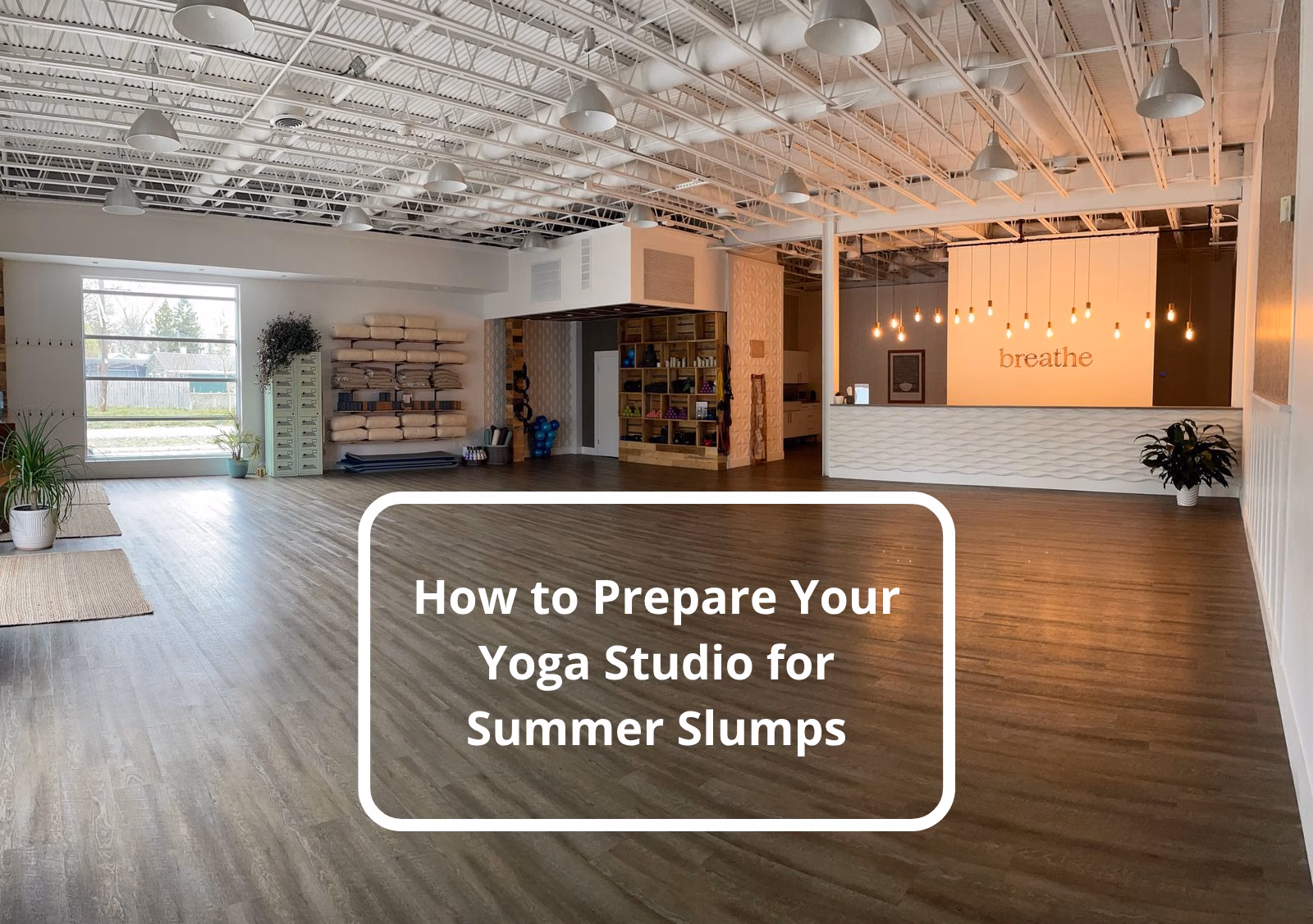 How to Prepare Your Yoga Studio for Summer Slumps 1